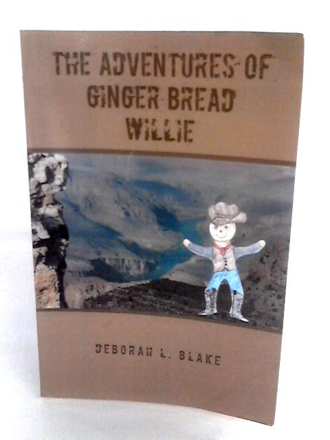 The Adventures Of Ginger Bread Willie By Deborah L. Blake