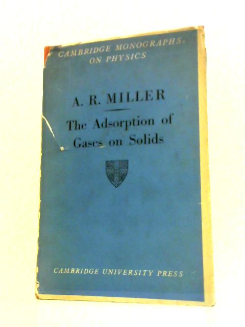 The Adsorption of Gases on Solids By A.R.Miller