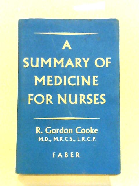 A Summary Of Medicine For Nurses For Use In Revision By Gordon R Cooke