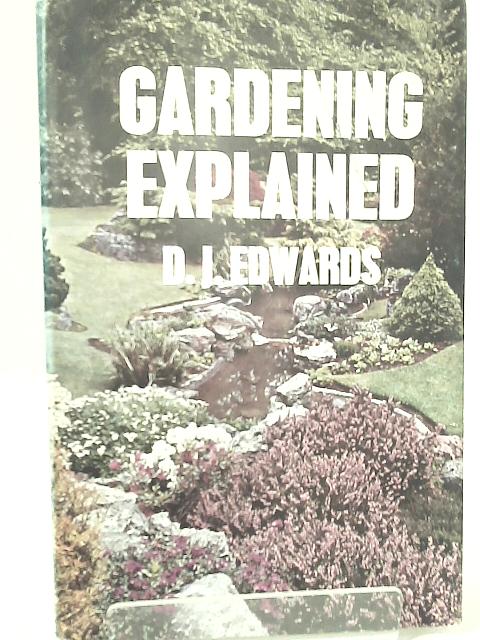 Gardening Explained By D. J. Edwards