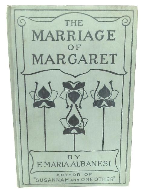 The Marriage of Margaret By E. Maria Albanesi