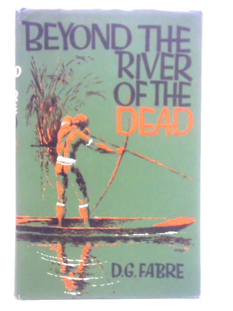 Beyond the River of the Dead By D. G. Fabre