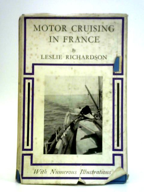 Motor Cruising In France: From Britanny to the Riviera By Captain Leslie Richardson