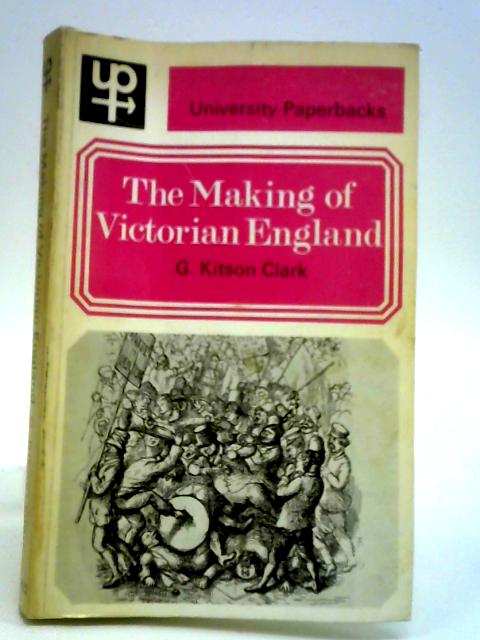 The Making of Victorian England By G. Kitson Clark
