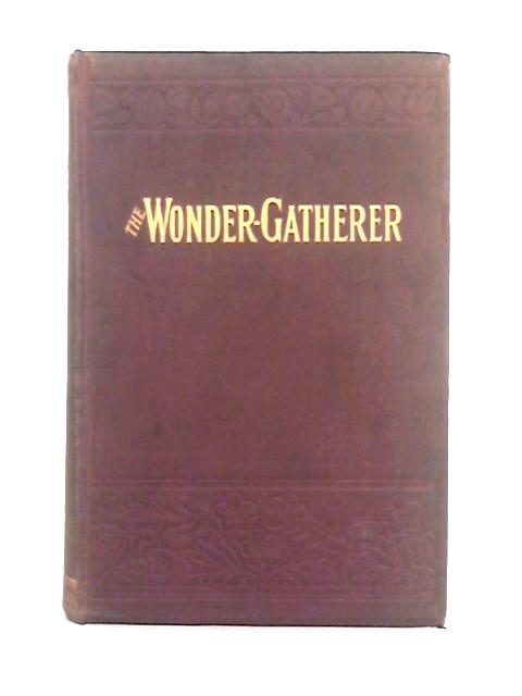 The Wonder-Gatherer Accounts of Remarkable Phenomena, Striking Anecdotes and Authentic Narratives By Jessie Young