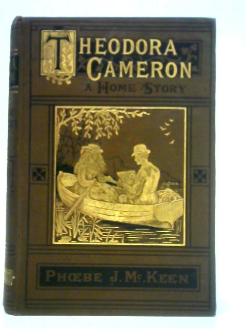 Theodora Cameron: A Home Story By Phebe F. McKeen