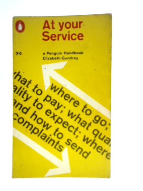 At Your Service: A Consumer's Guide to the Service Trades and Professions By E.Gundrey