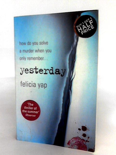 Yesterday: The Phenomenal Debut Thriller Of Secrets, Lies And Betrayal By Felicia Yap