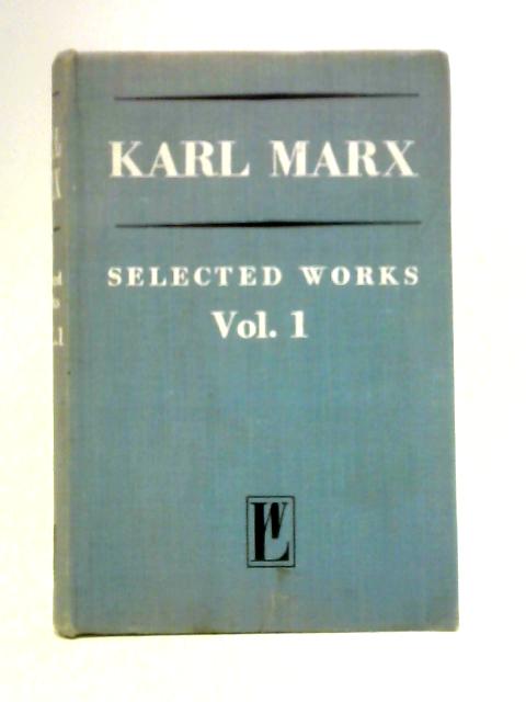 Karl Marx Selected Works: Vol.1 By Various