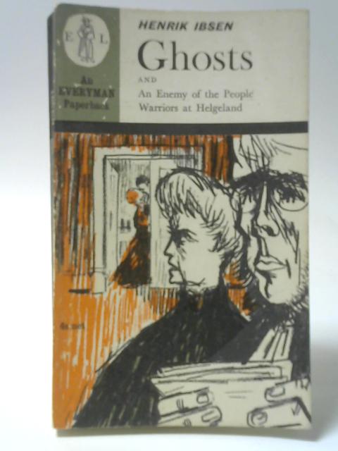 Ghosts; The Warriors at Helgeland; An Enemy of the People By Henrik Ibsen