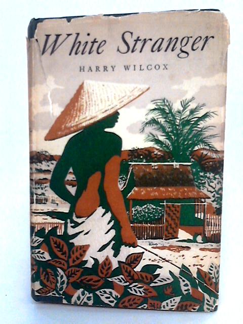 White Stranger: Six Moons In Celebes von Harry Wilcox