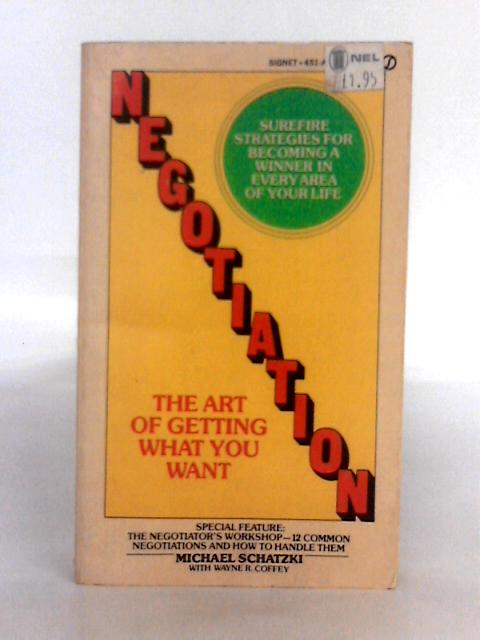 Schatzki & Coffey; Negotiation the Art of Getting What You Want By Michael Schatzki