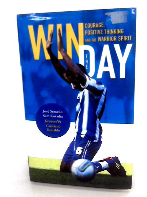 Win the Day: Courage, Positive Thinking And The Warrior Spirit By Jos Semedo & Sam Kotadia