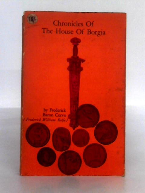 Chronicles of the House of Borgia By Frederick Baron Corvo