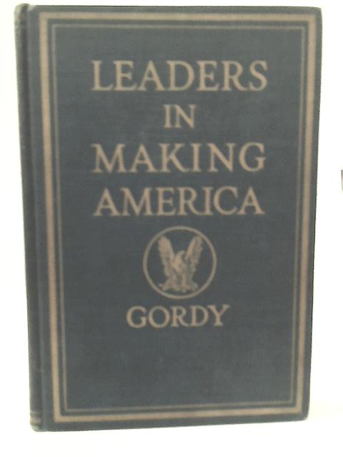 Leaders in Making America;: An Elementary History of the United States, By Wilbur Fisk Gordy
