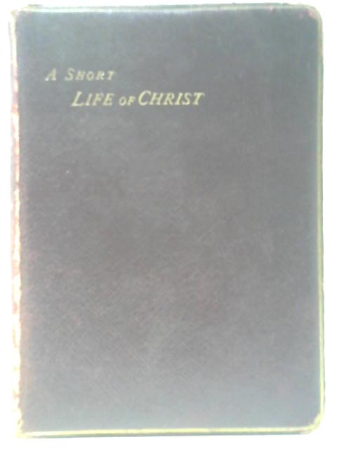 A Short Life Of Christ For Old And Young By Cunningham Geikie