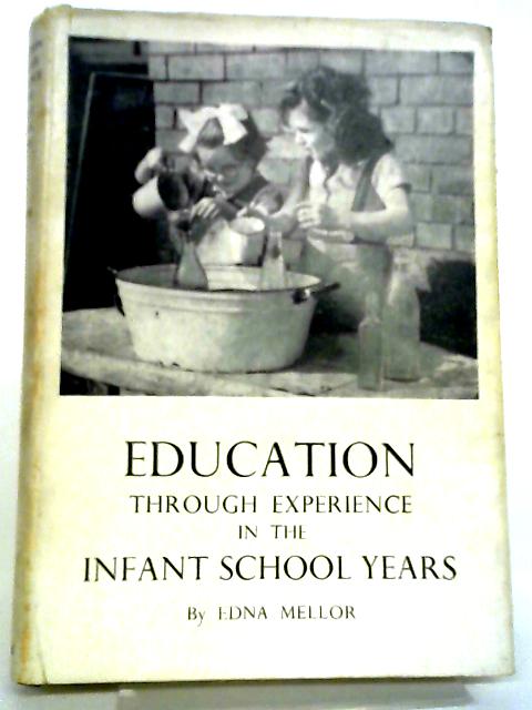 Education Through Experience In The Infant School Years By Edna Mellor