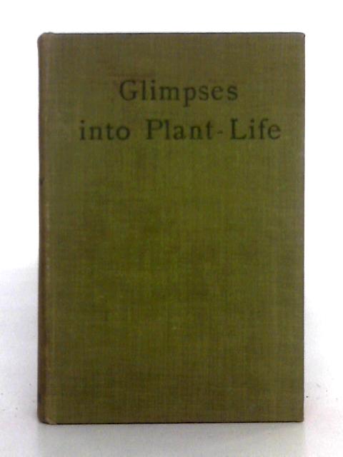 Glimpses into Plant-Life: An Easy Guide to the Study of Botany By Mrs. Brightwen