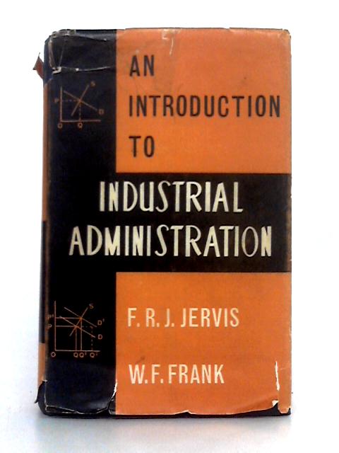 An Introduction to Industrial Administration By F R.J. Jervis, W.F. Frank