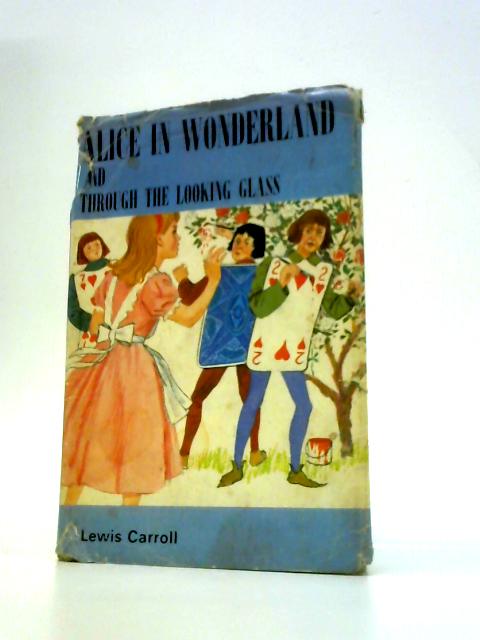 Alice's Adventures in Wonderland and Through the Looking Glass By Lewis Carroll