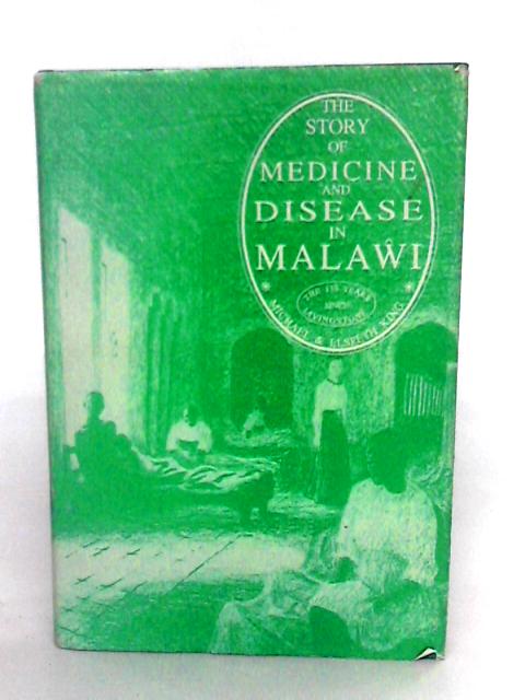 The Story of Medicine and Disease in Malawi: The 150 Years Since Livingstone By Michael & Elspeth King