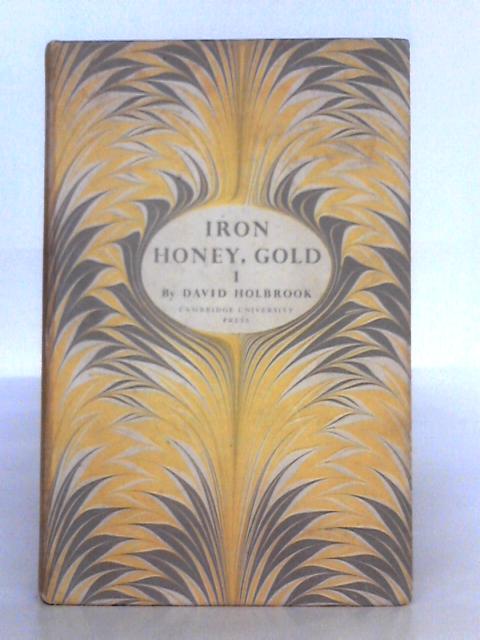 Iron Honey Gold; Volume One von David Holbrook