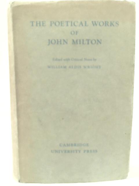 The Poetical Works of John Milton Editor William Aldis Wright. By John Milton