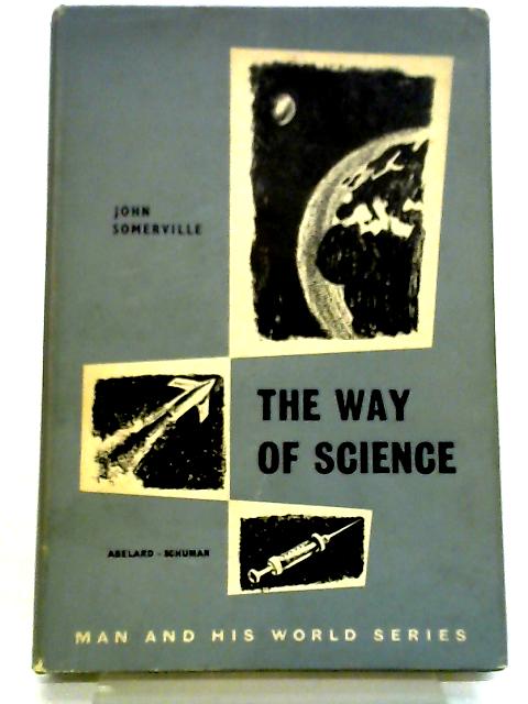 The Way of Science: Its Growth and Method By John Somerville