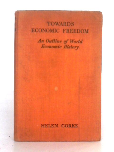 Towards Economic Freedom; An Outline of World Economic History By Helen Corke