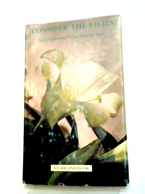 Consider The Lilies, Great Inspirational Verses From The Bible: A Garland Book By Mary Jo Heller, Dorothy Price