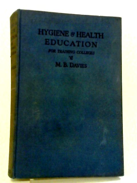 Hygiene and Health Education for Training Colleges By Mabel Bellamy Davies