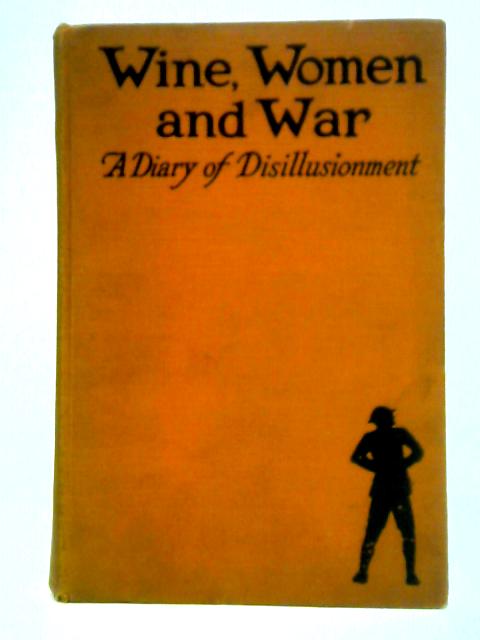 Wine, Women And War: A Diary Of Disillusionment By Anonymous