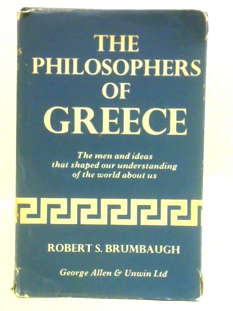 The Philosophers of Greece By Robert S. Brumbaugh
