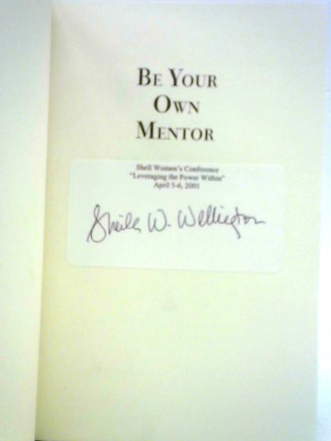 Be Your Own Mentor: Strategies from Top Women on the Secrets of Success By Sheila Wellington