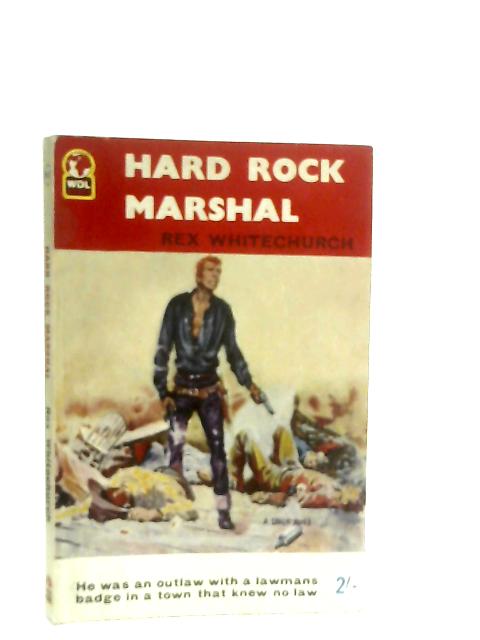 Hard Rock Marshal By Rex Whitechurch