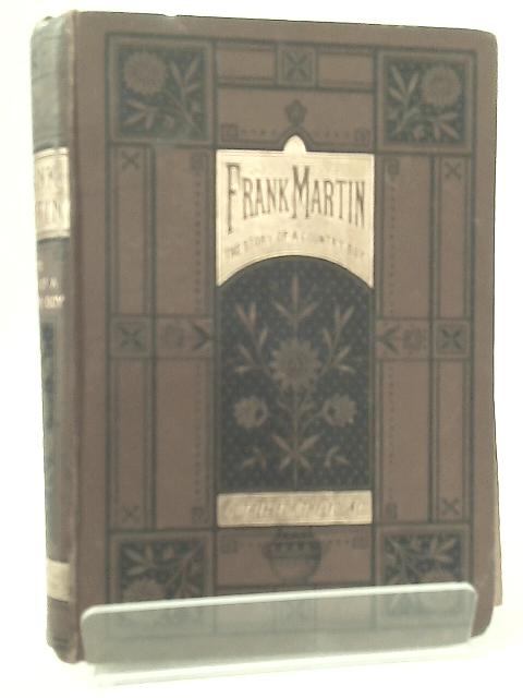 Frank Martin; or, a Schoolboy's Trials and Victories von None Stated