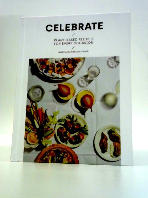 Celebrate: Plant Based Recipes for Every Occasion von Bettina Campolucci Bordi