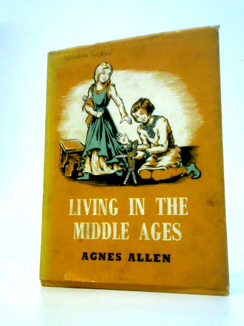 Living in the Middle Ages By Agnes Allen