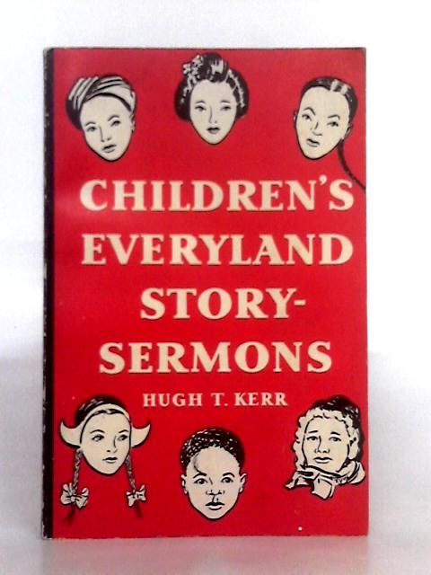 Children's Everyland Story-Sermons By Hugh T. Kerr