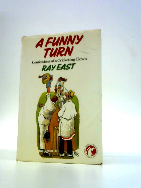 Funny Turn: Confessions of a Cricketing Clown By Ray East