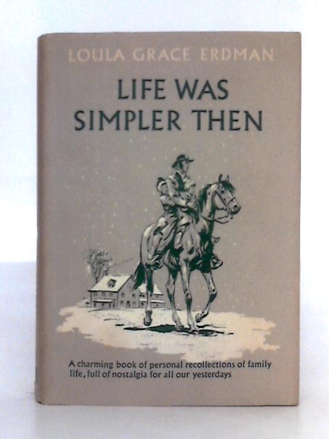 Life was Simpler Then By Loula Grace Erdman