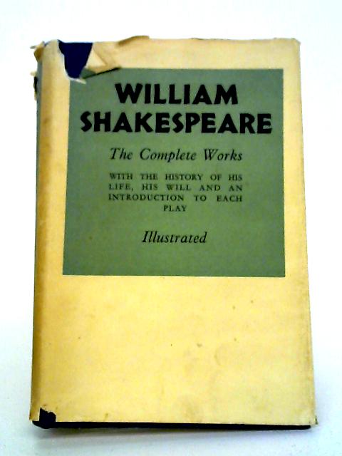 The Complete Works Of William Shakespeare Comprising His Plays And Poems Also The History Of His Life, His Will And An Introduction To Each Play. von William Shakespeare