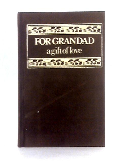 For Grandad, a Gift of Love By Helen Exley (ed.)