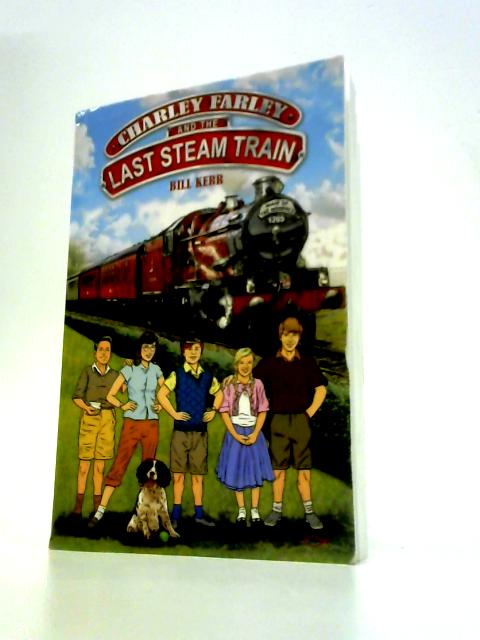 Charley Farley and the Last Steam Train von Bill Kerr