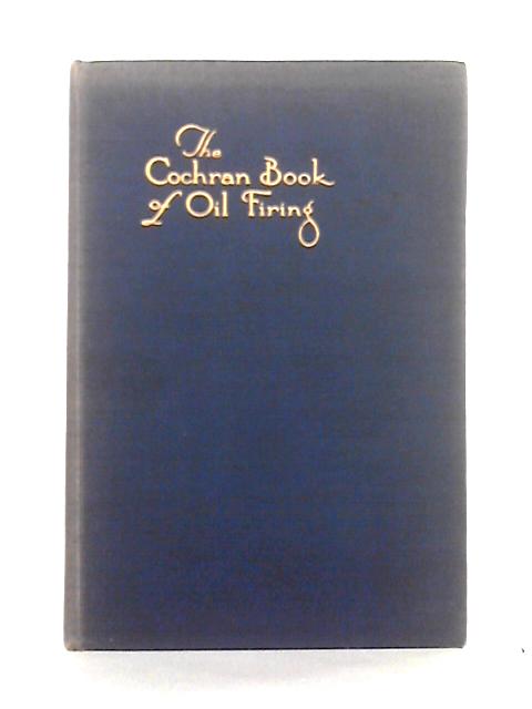 The Cochran Book of Oil Firing By W.K. Wilson