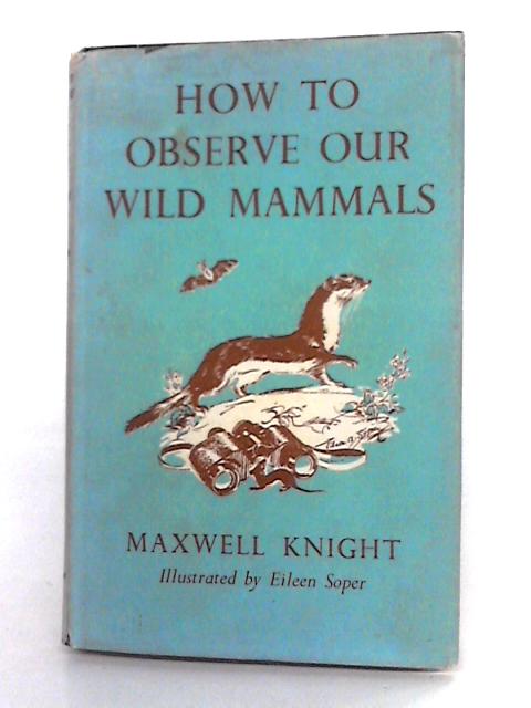 How To Observe Our Wild Mammals By Maxwell Knight