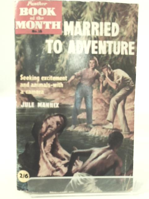 Married to Adventure By Jule Mannix