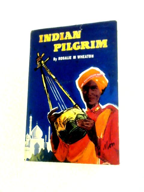 Indian Pilgrim: The Story of Narayana Muthiah von Rosalie May Wheaton