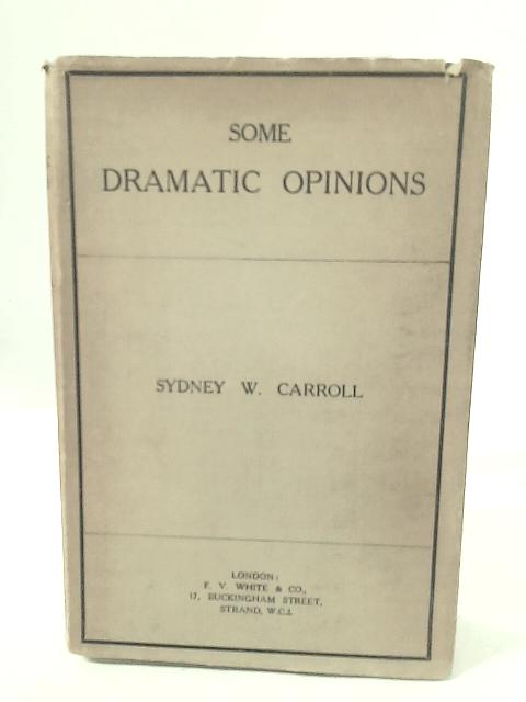 Some Dramatic Opinions By Sydney W. Carroll