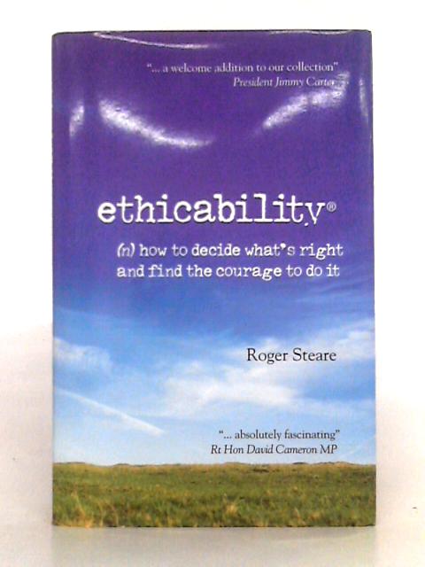 Ethicability: How to Decide What's Right and Find the Courage to Do It von Roger Steare